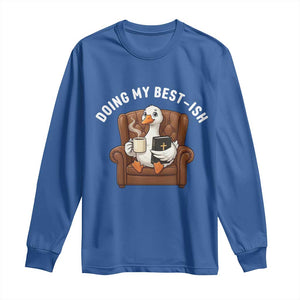 Doing My Best-ish Long Sleeve Shirt Funny Silly Goose Sarcastic Joke TS14 Royal Blue Print Your Wear