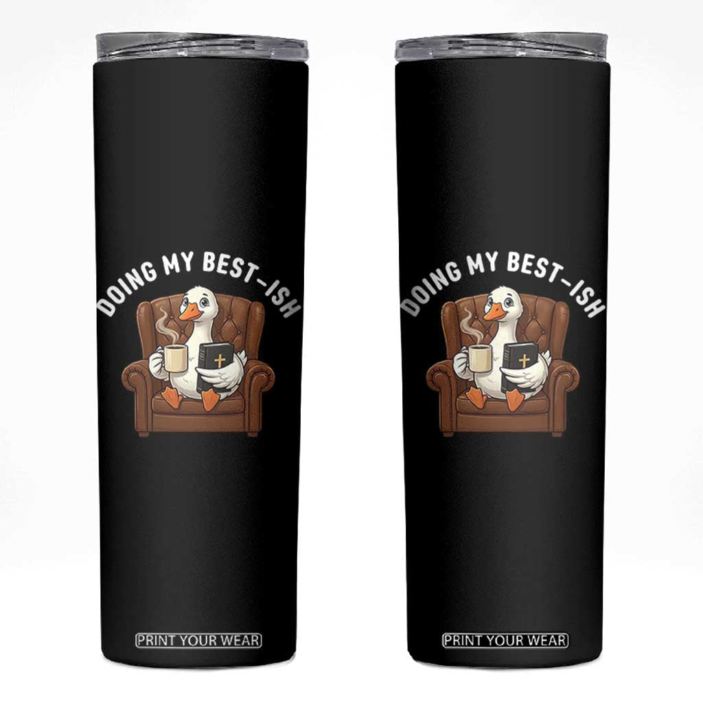 Doing My Best-ish Skinny Tumbler Funny Silly Goose Sarcastic Joke TS14 Black Print Your Wear