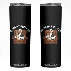 Doing My Best-ish Skinny Tumbler Funny Silly Goose Sarcastic Joke TS14 Black Print Your Wear