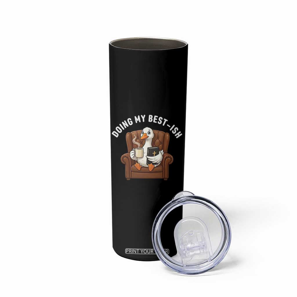 Doing My Best-ish Skinny Tumbler Funny Silly Goose Sarcastic Joke TS14 Print Your Wear
