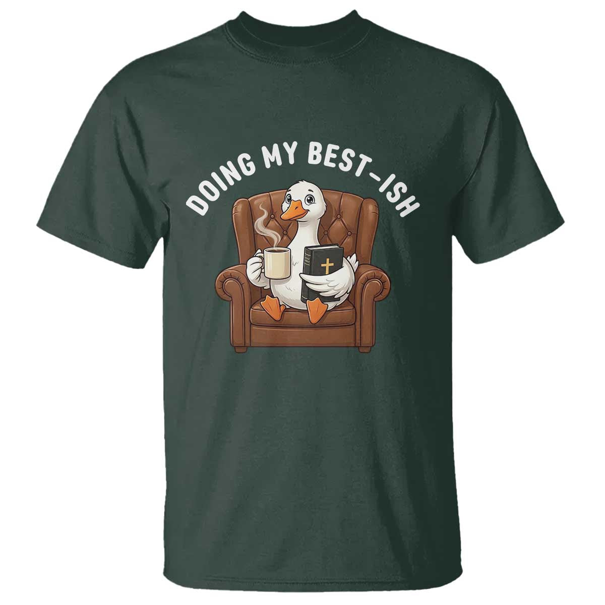 Doing My Best-ish T Shirt Funny Silly Goose Sarcastic Joke TS14 Dark Forest Green Print Your Wear