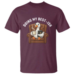Doing My Best-ish T Shirt Funny Silly Goose Sarcastic Joke TS14 Maroon Print Your Wear