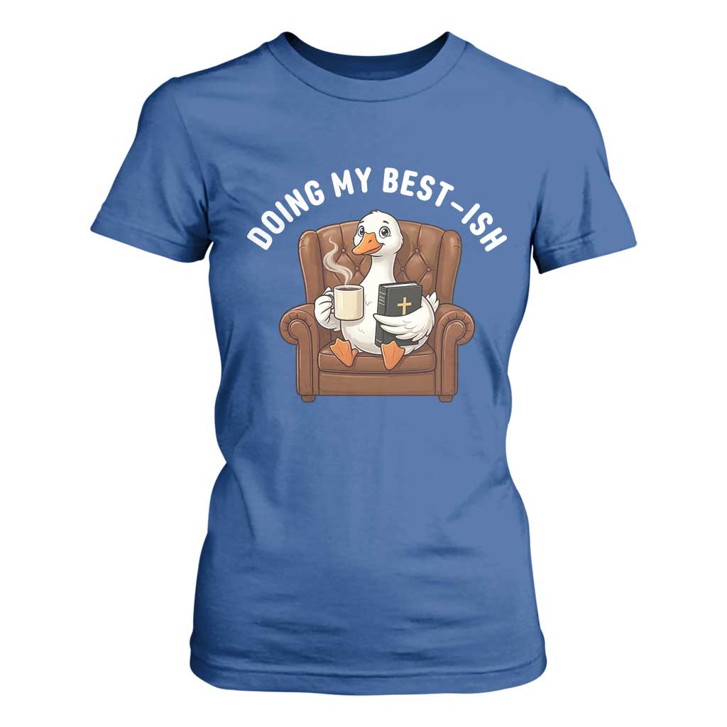 Doing My Best-ish T Shirt For Women Funny Silly Goose Sarcastic Joke TS14 Royal Blue Print Your Wear