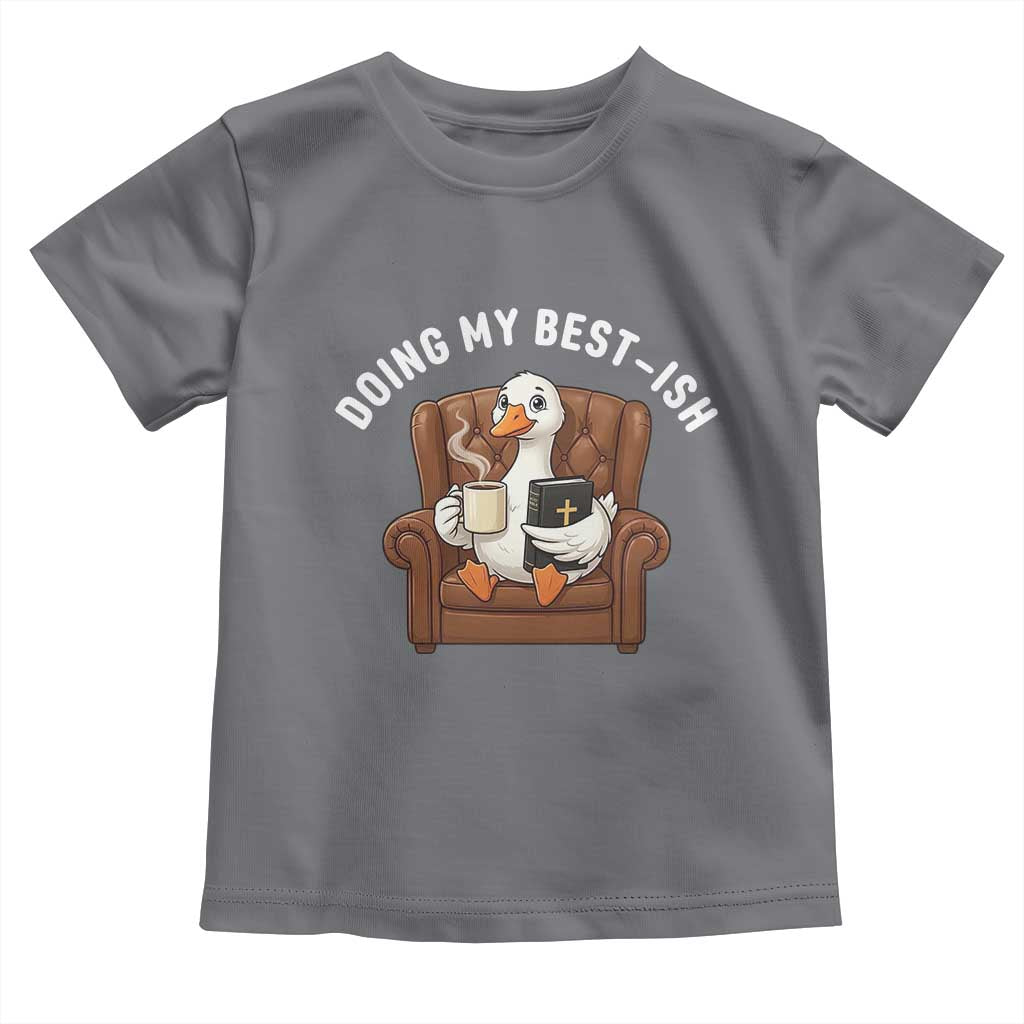Doing My Best-ish Toddler T Shirt Funny Silly Goose Sarcastic Joke TS14 Charcoal Print Your Wear