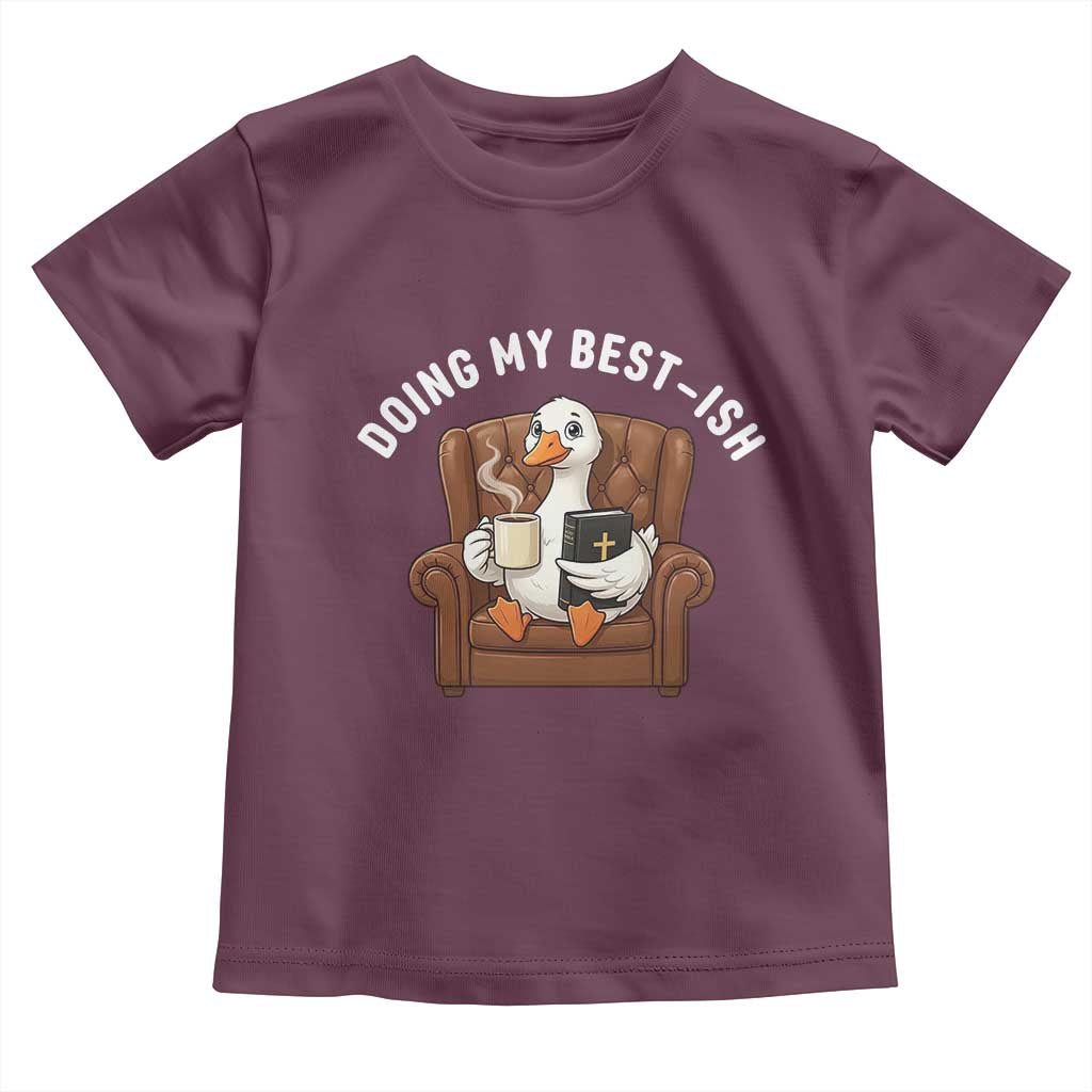 Doing My Best-ish Toddler T Shirt Funny Silly Goose Sarcastic Joke TS14 Maroon Print Your Wear