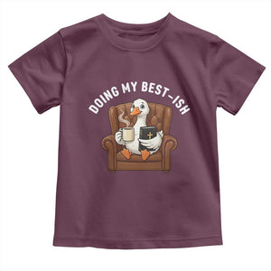 Doing My Best-ish Toddler T Shirt Funny Silly Goose Sarcastic Joke TS14 Maroon Print Your Wear