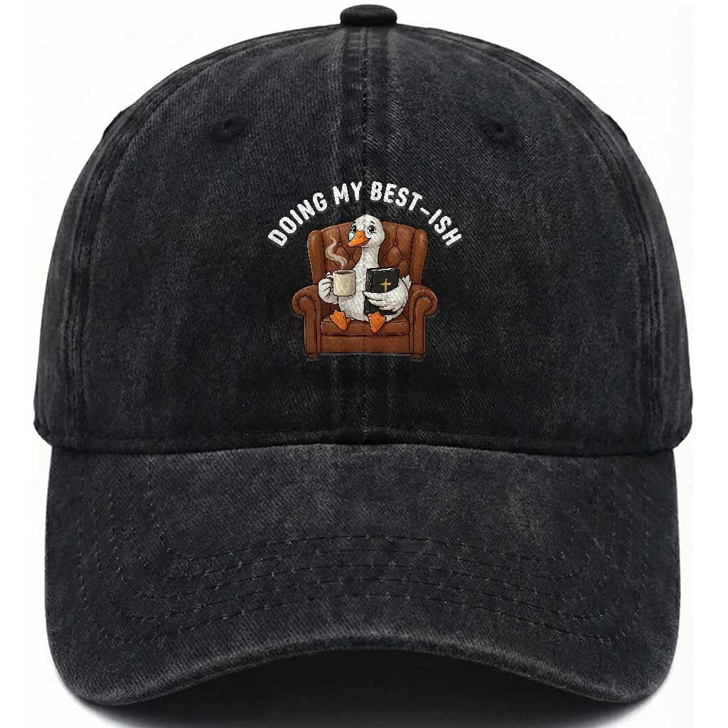 Doing My Best-ish Washed Cotton Baseball Cap Funny Silly Goose Sarcastic Joke TS14 Washed Cap Universal Fit Black Print Your Wear