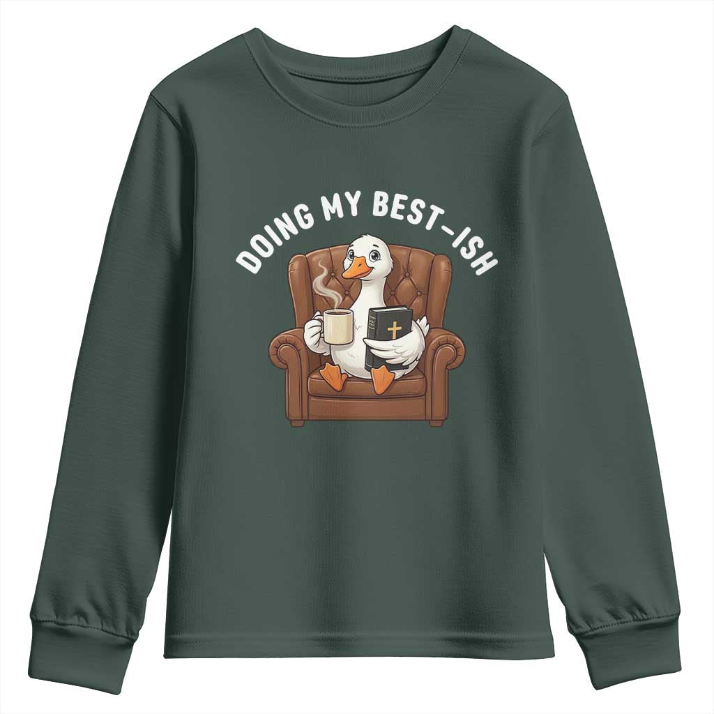 Doing My Best-ish Youth Sweatshirt Funny Silly Goose Sarcastic Joke TS14 Dark Forest Green Print Your Wear