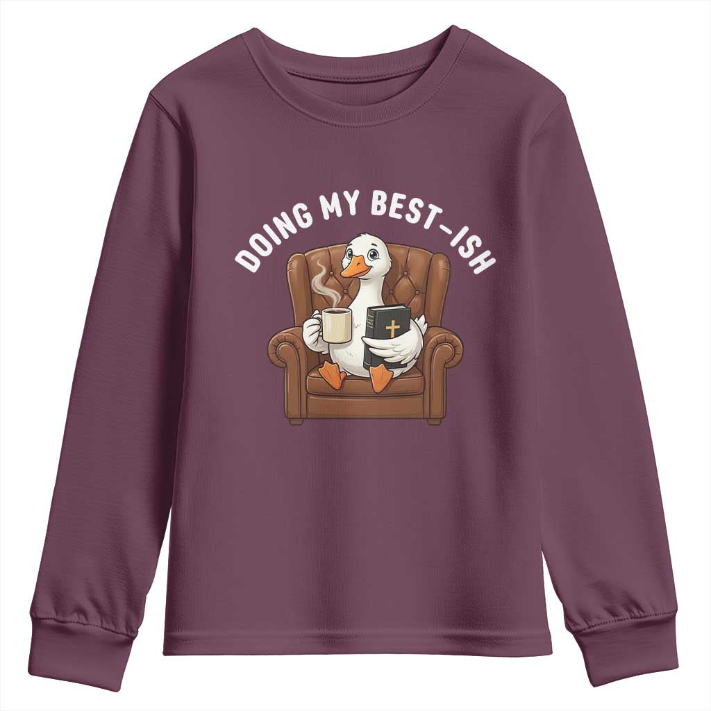 Doing My Best-ish Youth Sweatshirt Funny Silly Goose Sarcastic Joke TS14 Maroon Print Your Wear