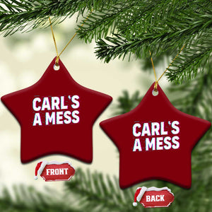 Carl's a Mess Ceramic Ornament Funny Reality TV TS14 Print Your Wear