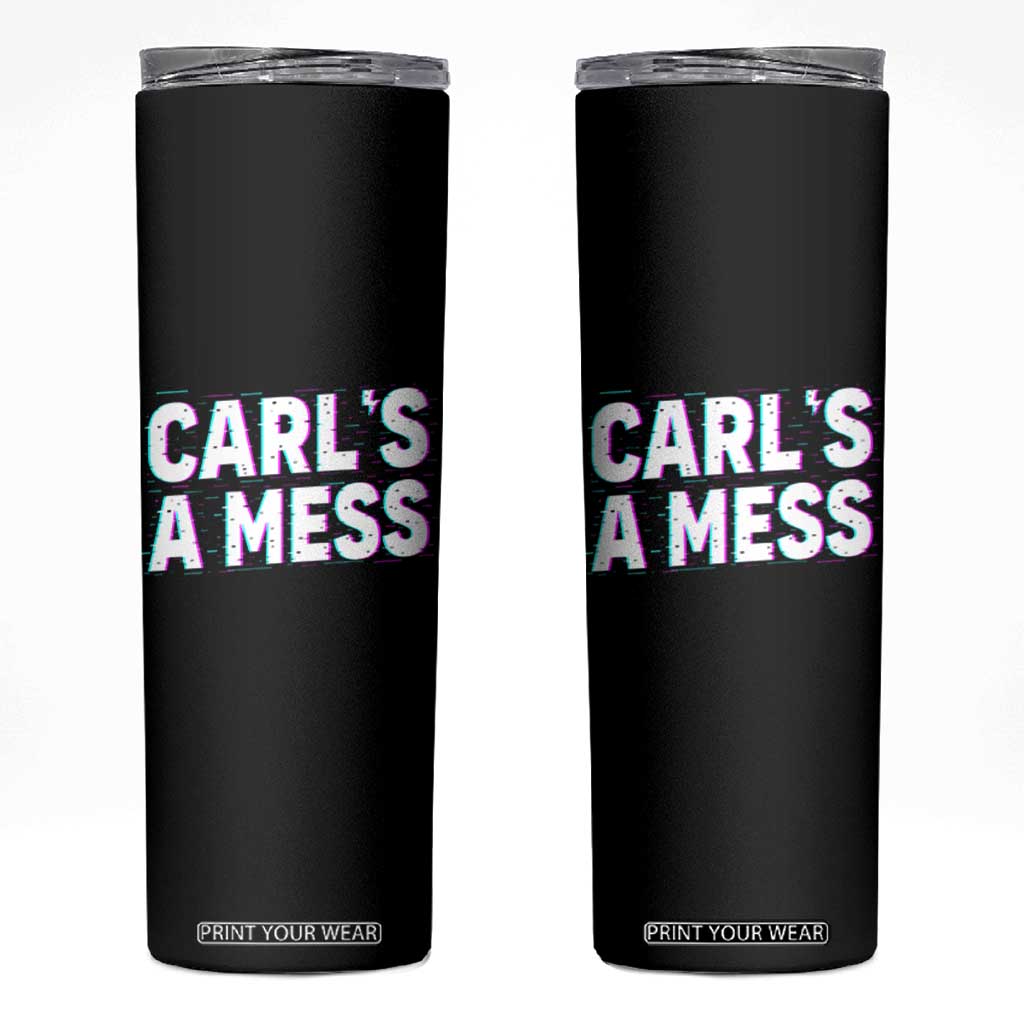 Carl's a Mess Skinny Tumbler Funny Reality TV TS14 Black Print Your Wear