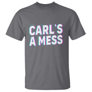 Carl's a Mess T Shirt Funny Reality TV TS14 Charcoal Print Your Wear