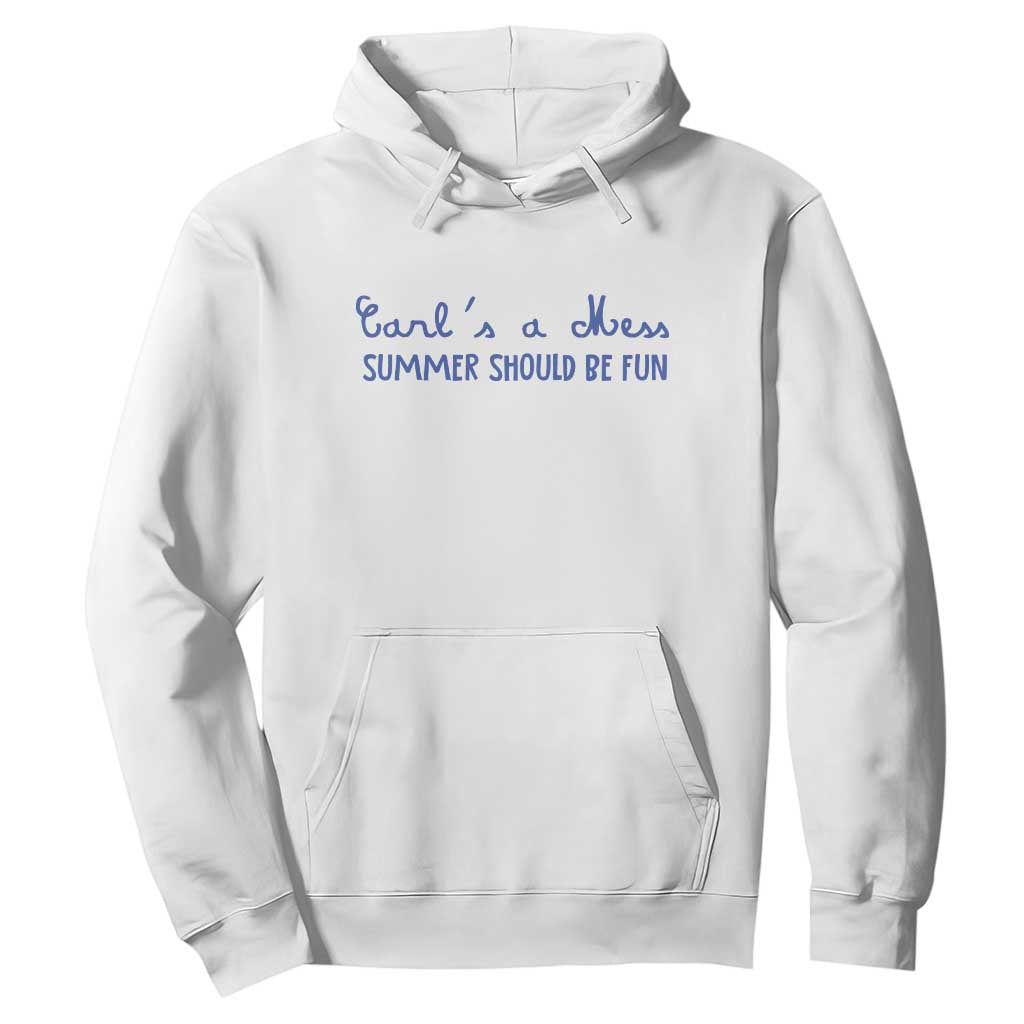 Summer Should be Fun Hoodie Funny Reality TV Carl's a Mess Meme TS14 White Print Your Wear
