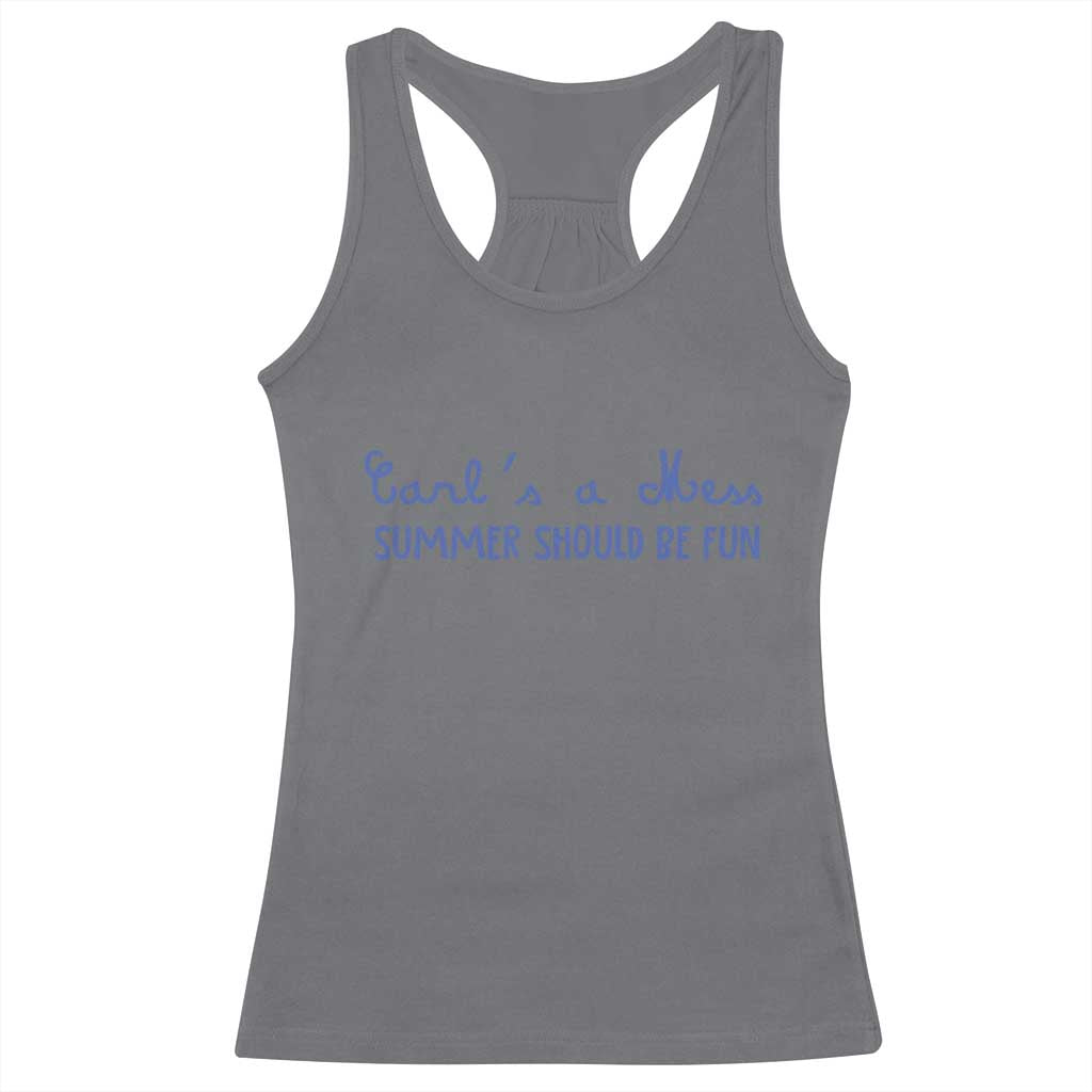 Summer Should be Fun Racerback Tank Top Funny Reality TV Carl's a Mess Meme TS14 Charcoal Print Your Wear