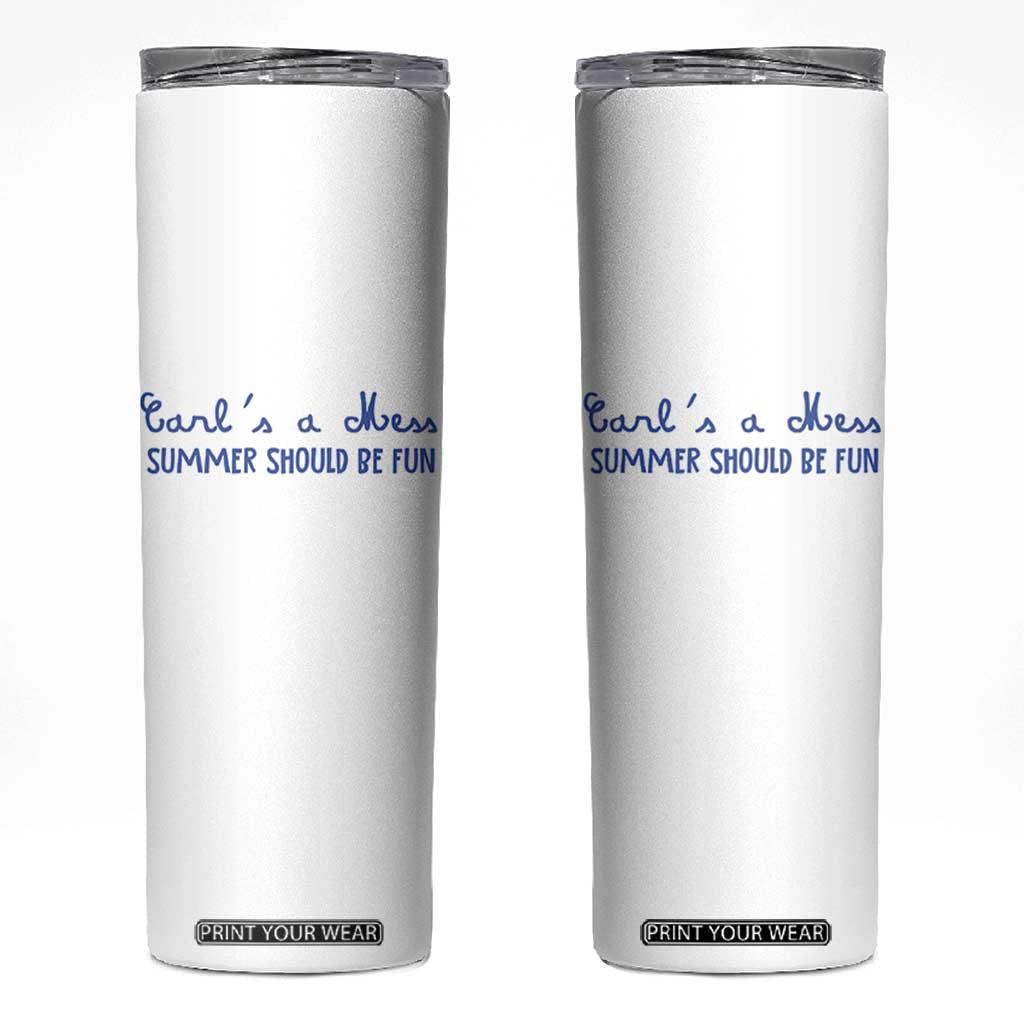 Summer Should be Fun Skinny Tumbler Funny Reality TV Carl's a Mess Meme TS14 White Print Your Wear