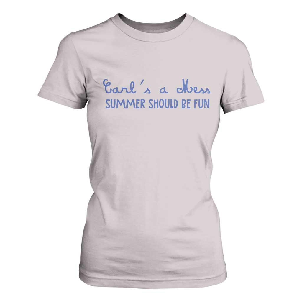 Summer Should be Fun T Shirt For Women Funny Reality TV Carl's a Mess Meme TS14 Ice Gray Print Your Wear