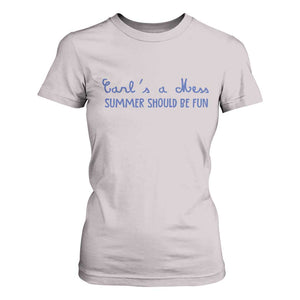 Summer Should be Fun T Shirt For Women Funny Reality TV Carl's a Mess Meme TS14 Ice Gray Print Your Wear