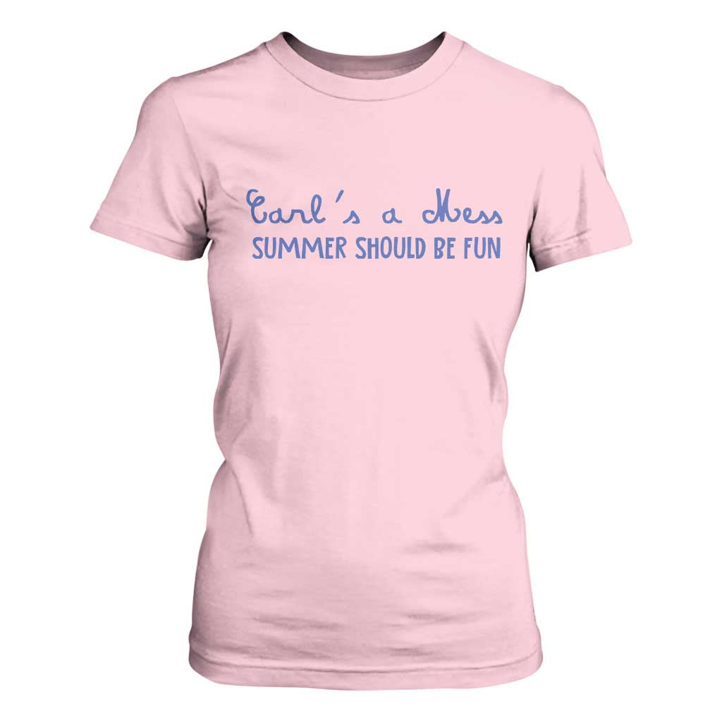Summer Should be Fun T Shirt For Women Funny Reality TV Carl's a Mess Meme TS14 Light Pink Print Your Wear