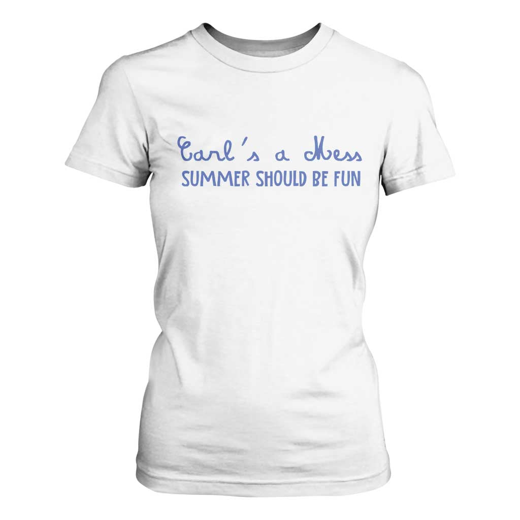 Summer Should be Fun T Shirt For Women Funny Reality TV Carl's a Mess Meme TS14 White Print Your Wear