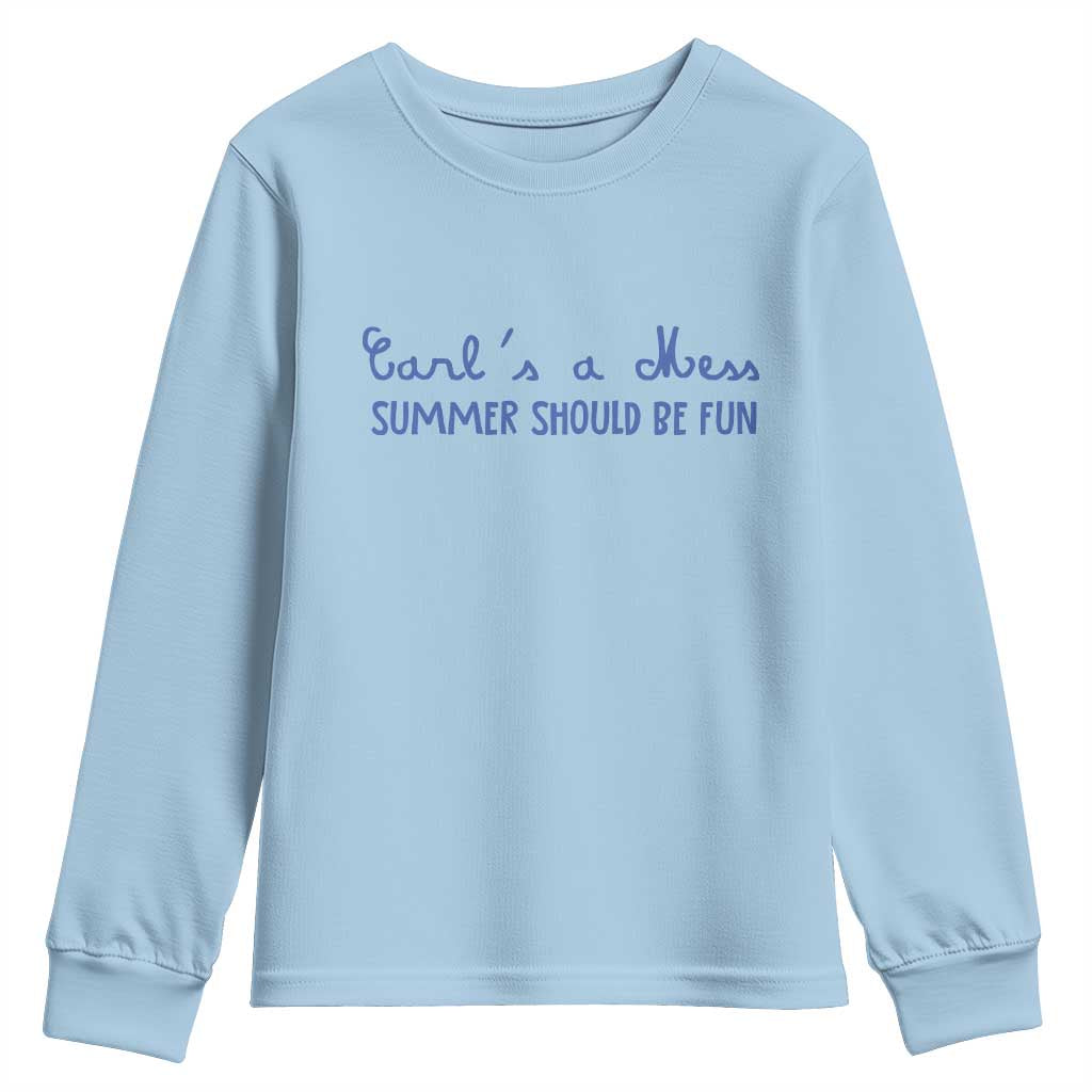 Summer Should be Fun Youth Sweatshirt Funny Reality TV Carl's a Mess Meme TS14 Light Blue Print Your Wear