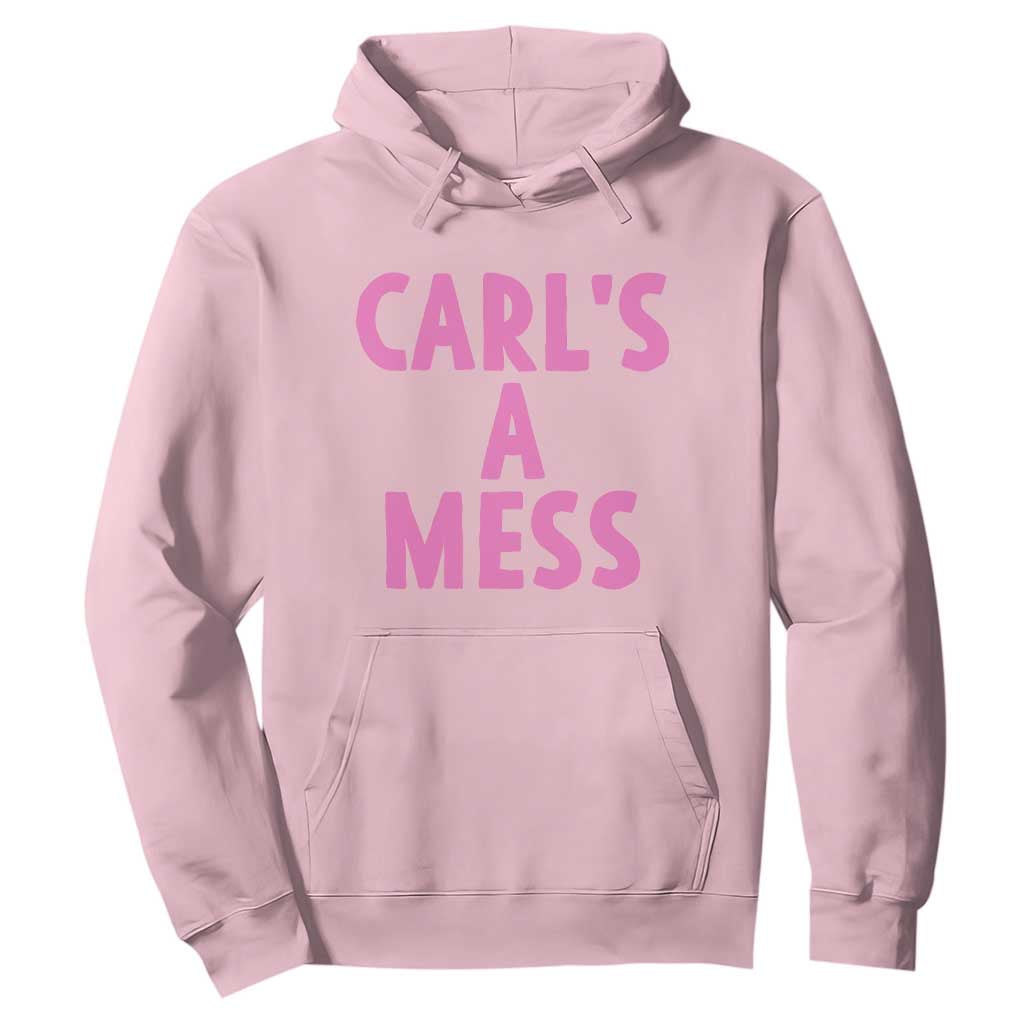 Carl's a Mess Hoodie Viral Reality TV Quote Meme TS14 Light Pink Print Your Wear