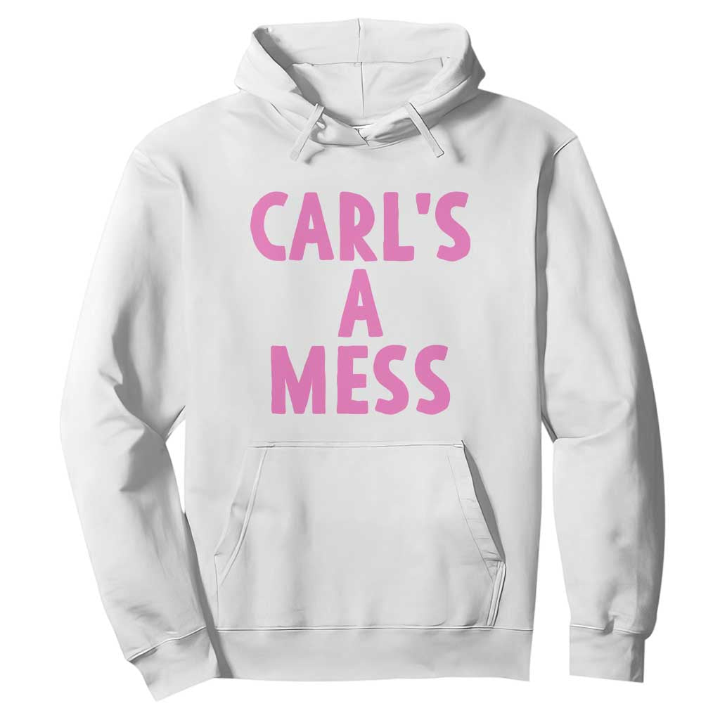 Carl's a Mess Hoodie Viral Reality TV Quote Meme TS14 White Print Your Wear