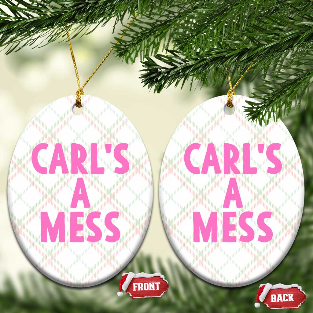 Carl's a Mess Ceramic Ornament Viral Reality TV Quote Meme TS14 Print Your Wear