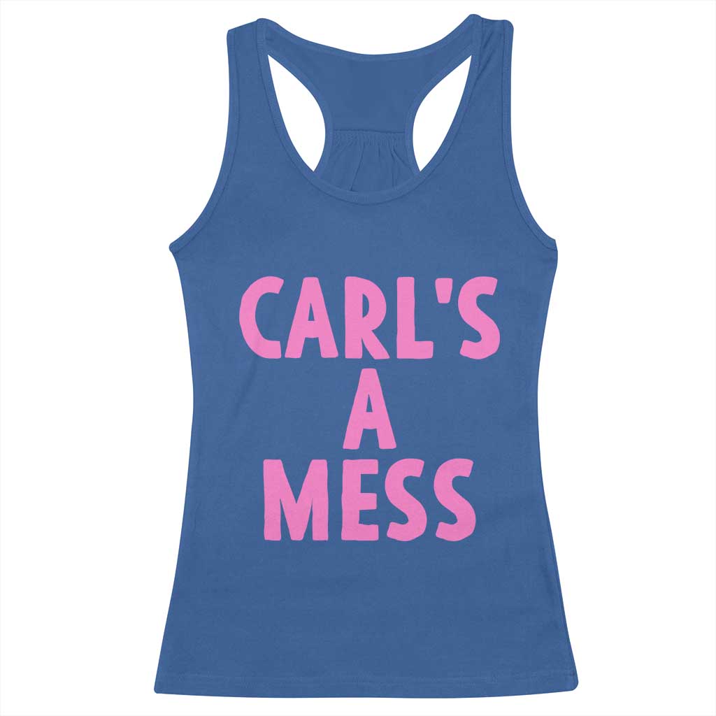 Carl's a Mess Racerback Tank Top Viral Reality TV Quote Meme TS14 Royal Blue Print Your Wear