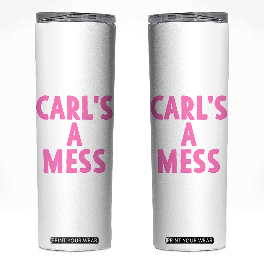 Carl's a Mess Skinny Tumbler Viral Reality TV Quote Meme TS14 White Print Your Wear