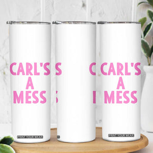 Carl's a Mess Skinny Tumbler Viral Reality TV Quote Meme TS14 Print Your Wear