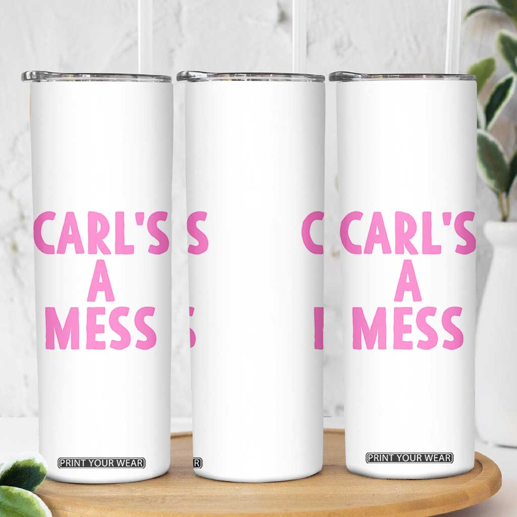Carl's a Mess Skinny Tumbler Viral Reality TV Quote Meme TS14 Print Your Wear