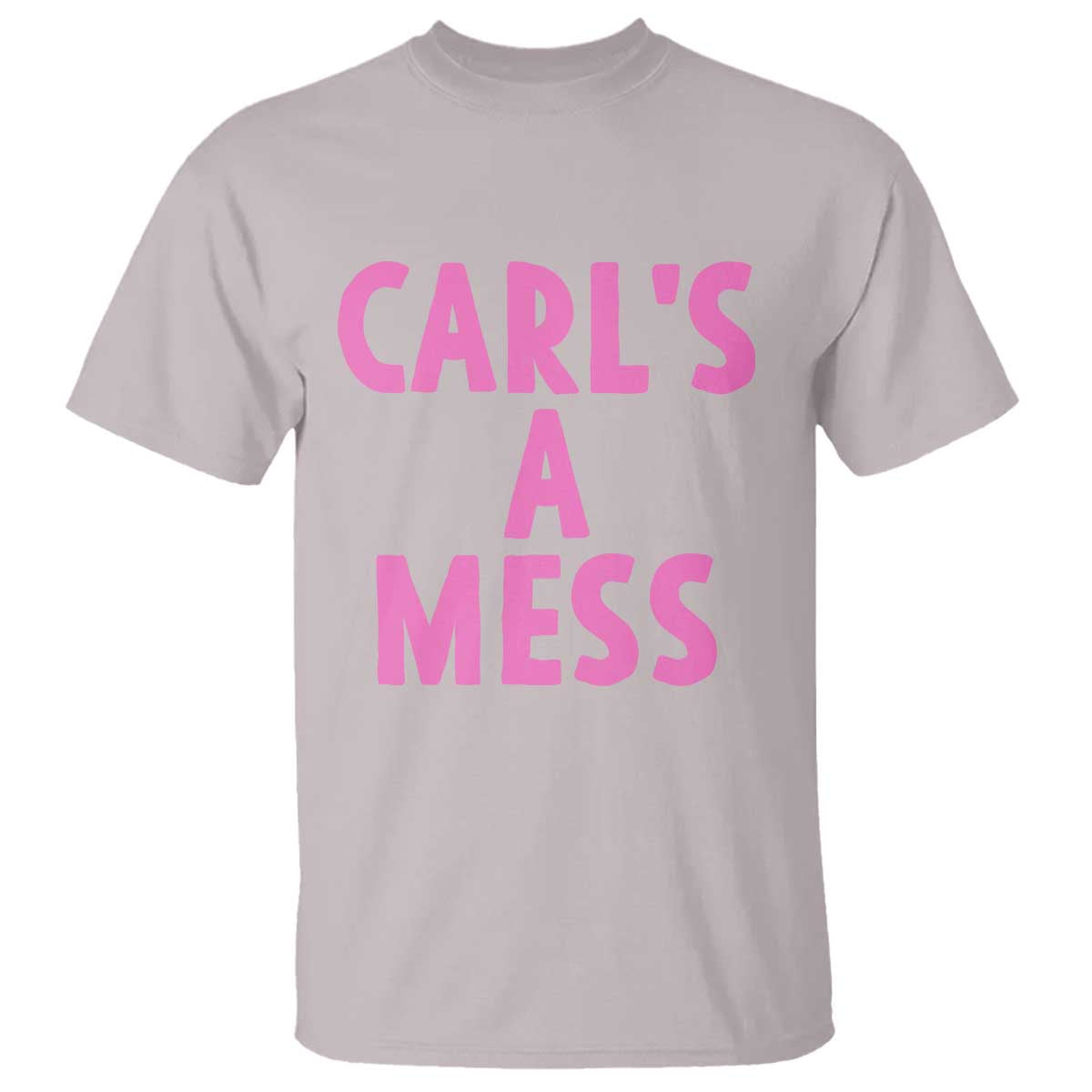 Carl's a Mess T Shirt Viral Reality TV Quote Meme TS14 Ice Gray Print Your Wear