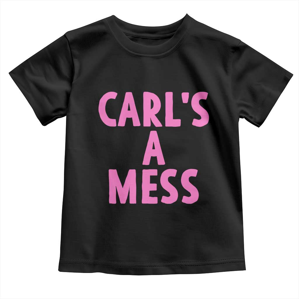Carl's a Mess Toddler T Shirt Viral Reality TV Quote Meme TS14 Black Print Your Wear