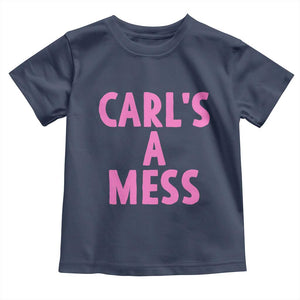 Carl's a Mess Toddler T Shirt Viral Reality TV Quote Meme TS14 Navy Print Your Wear