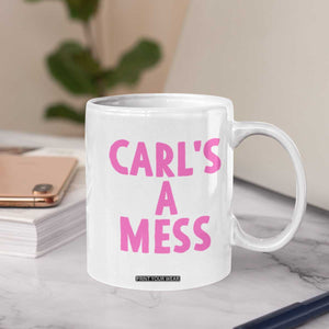 Carl's a Mess Coffee Mug Viral Reality TV Quote Meme TS14 Print Your Wear