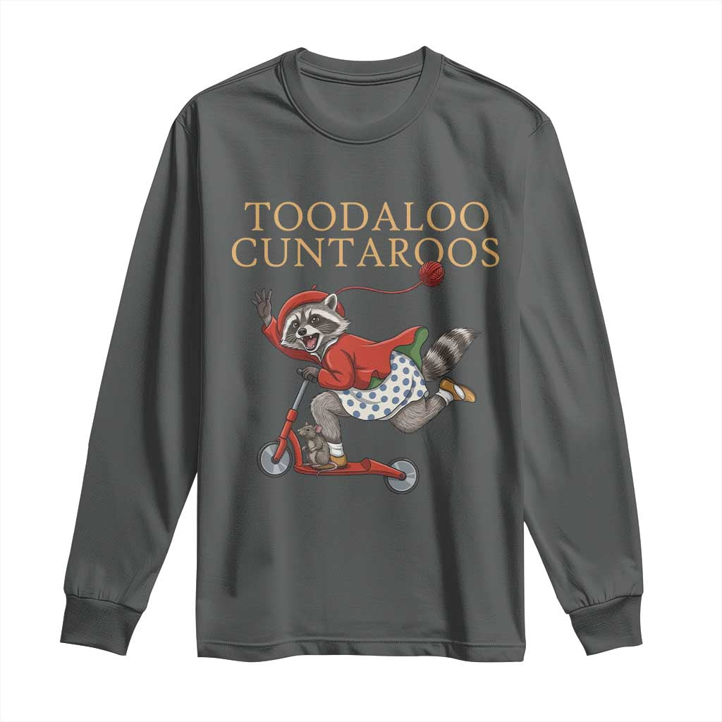 Toodaloo Cuntaroos Long Sleeve Shirt Funny Sarcastic Raccoon Inappropriate Meme TS14 Dark Heather Print Your Wear