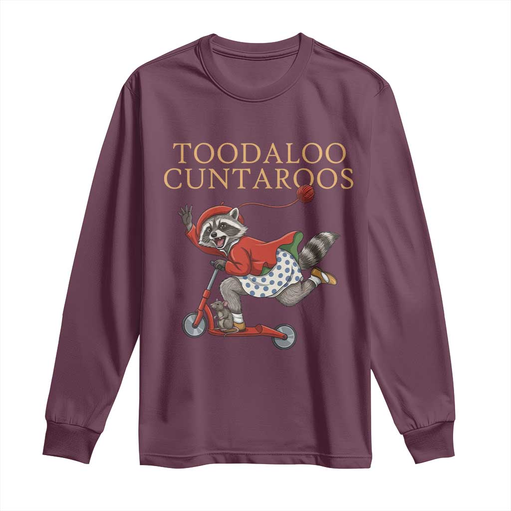 Toodaloo Cuntaroos Long Sleeve Shirt Funny Sarcastic Raccoon Inappropriate Meme TS14 Maroon Print Your Wear