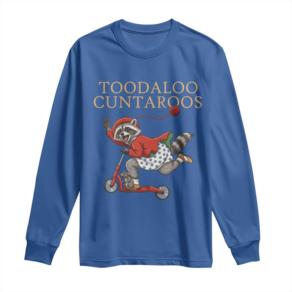 Toodaloo Cuntaroos Long Sleeve Shirt Funny Sarcastic Raccoon Inappropriate Meme TS14 Royal Blue Print Your Wear