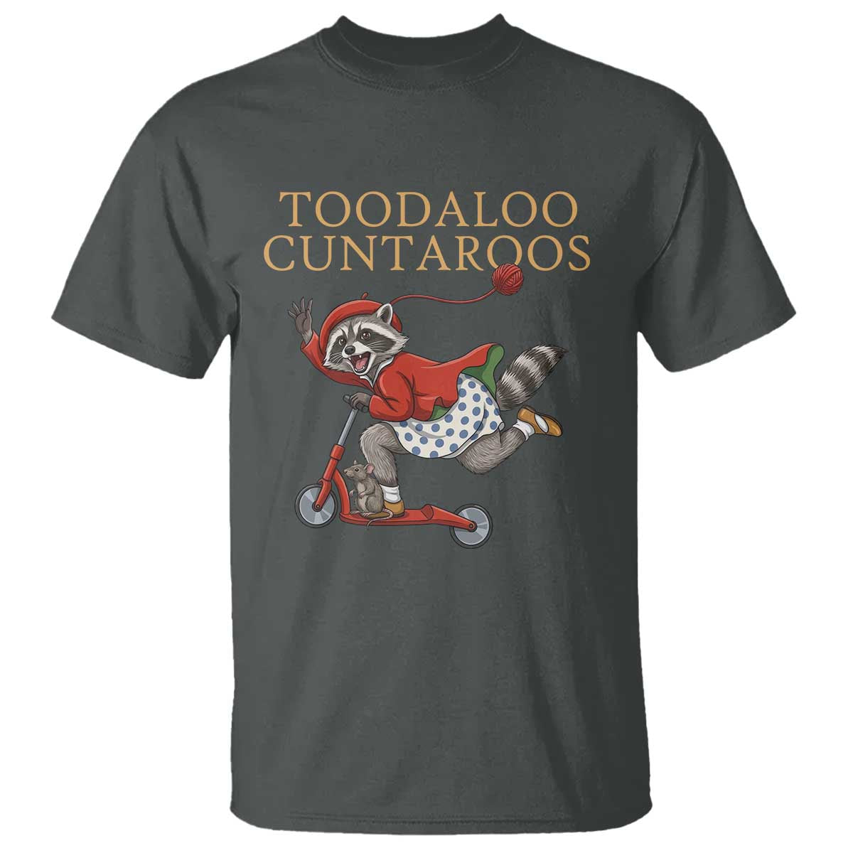 Toodaloo Cuntaroos T Shirt Funny Sarcastic Raccoon Inappropriate Meme TS14 Dark Heather Print Your Wear