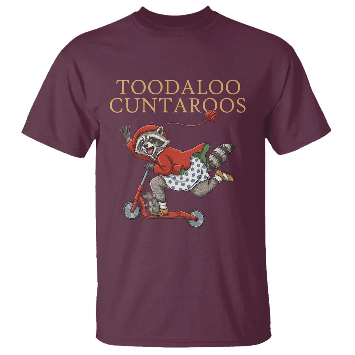 Toodaloo Cuntaroos T Shirt Funny Sarcastic Raccoon Inappropriate Meme TS14 Maroon Print Your Wear