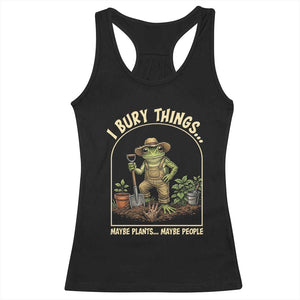 I Bury Things Maybe Plants Maybe People Racerback Tank Top Funny Gardening Frog Meme TS14 Black Print Your Wear