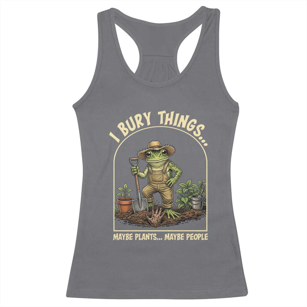 I Bury Things Maybe Plants Maybe People Racerback Tank Top Funny Gardening Frog Meme TS14 Charcoal Print Your Wear