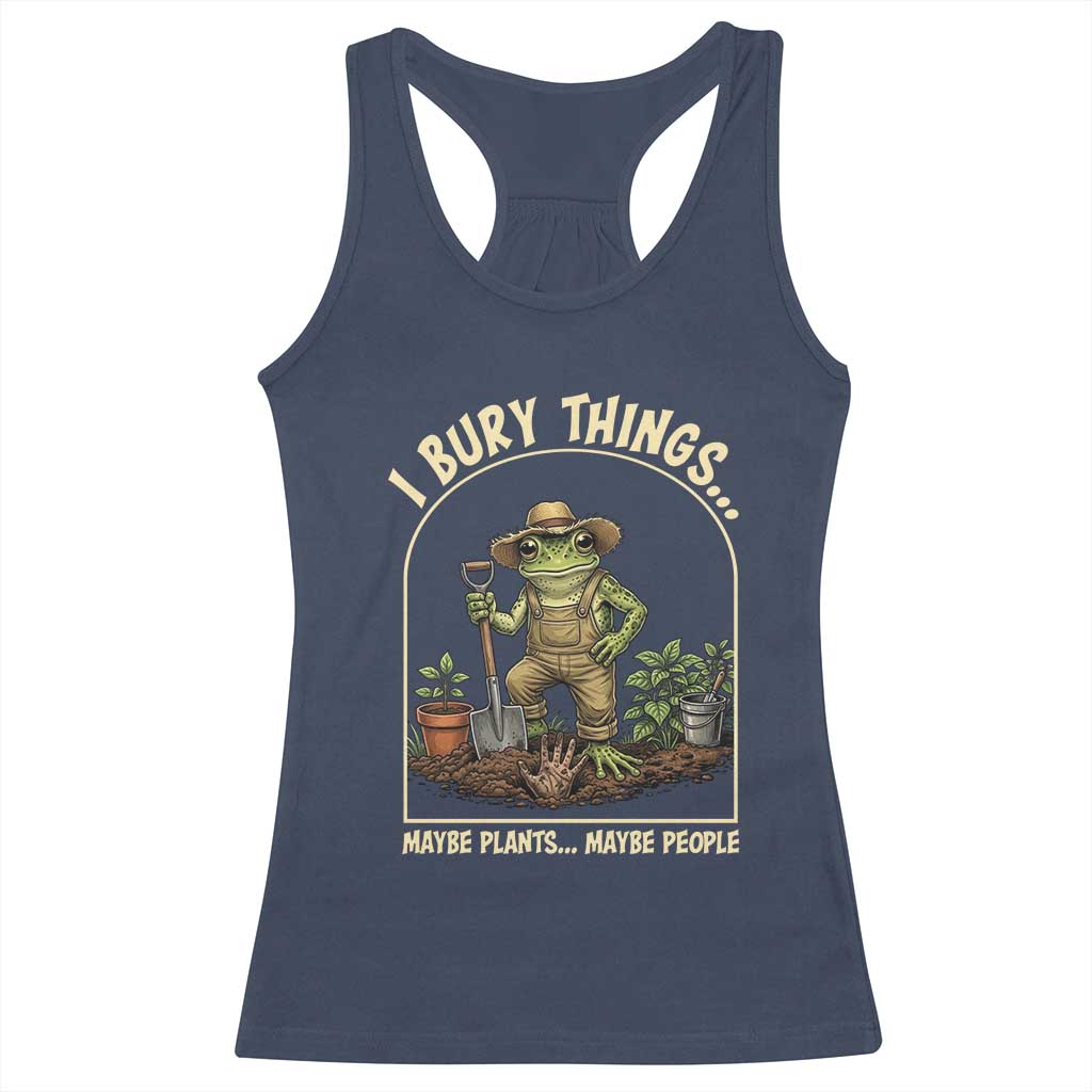 I Bury Things Maybe Plants Maybe People Racerback Tank Top Funny Gardening Frog Meme TS14 Navy Print Your Wear