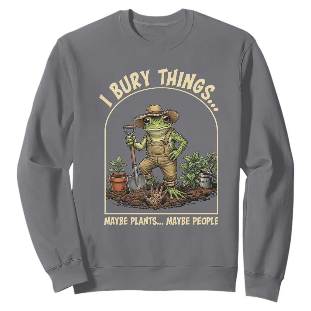 I Bury Things Maybe Plants Maybe People Sweatshirt Funny Gardening Frog Meme TS14 Charcoal Print Your Wear