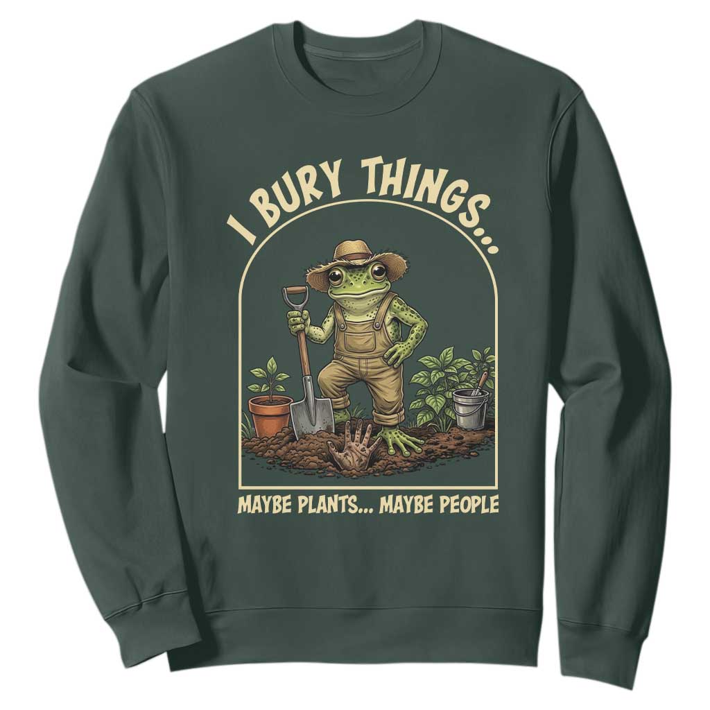 I Bury Things Maybe Plants Maybe People Sweatshirt Funny Gardening Frog Meme TS14 Dark Forest Green Print Your Wear