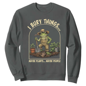 I Bury Things Maybe Plants Maybe People Sweatshirt Funny Gardening Frog Meme TS14 Dark Heather Print Your Wear
