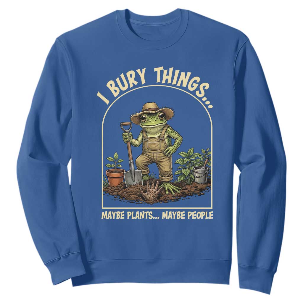 I Bury Things Maybe Plants Maybe People Sweatshirt Funny Gardening Frog Meme TS14 Royal Blue Print Your Wear