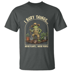 I Bury Things Maybe Plants Maybe People T Shirt Funny Gardening Frog Meme TS14 Dark Heather Print Your Wear