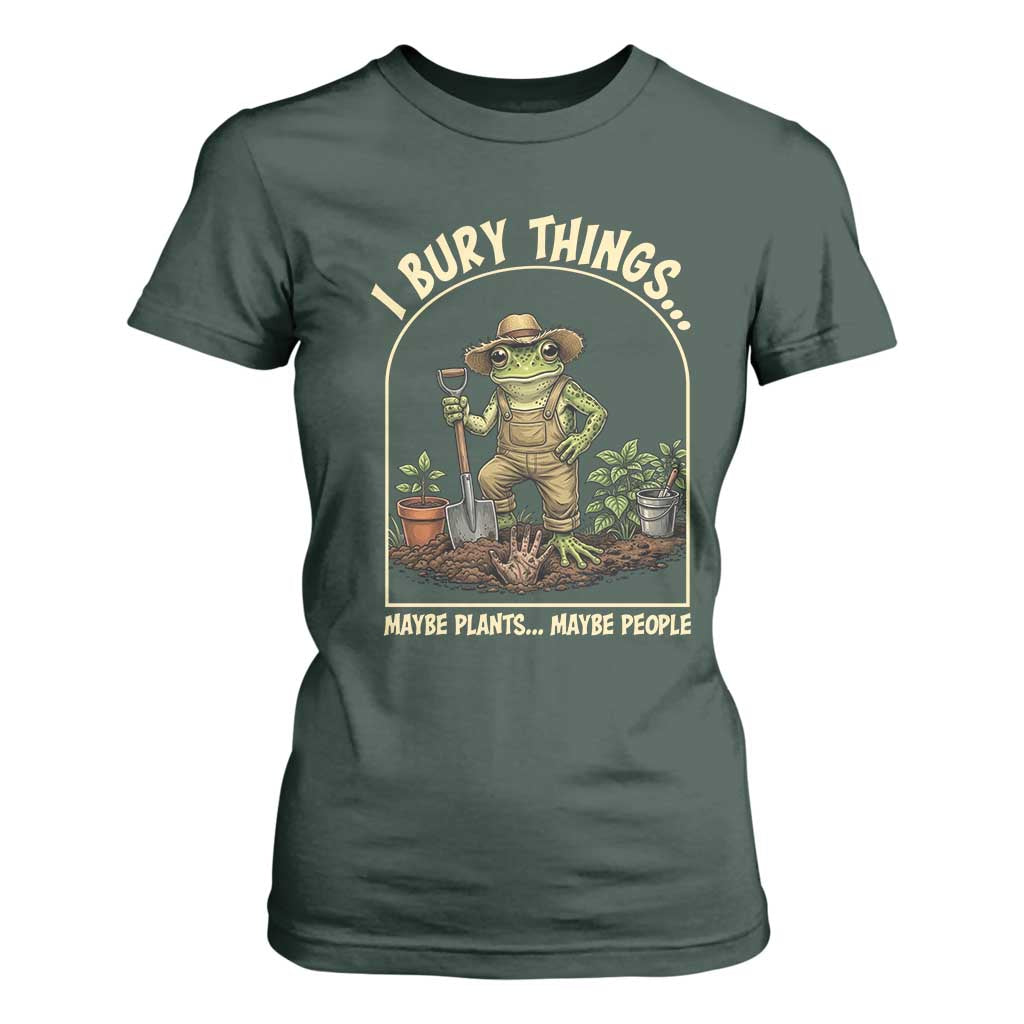 I Bury Things Maybe Plants Maybe People T Shirt For Women Funny Gardening Frog Meme TS14 Dark Forest Green Print Your Wear