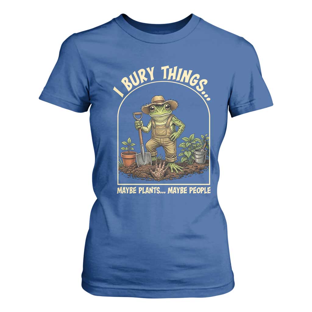 I Bury Things Maybe Plants Maybe People T Shirt For Women Funny Gardening Frog Meme TS14 Royal Blue Print Your Wear